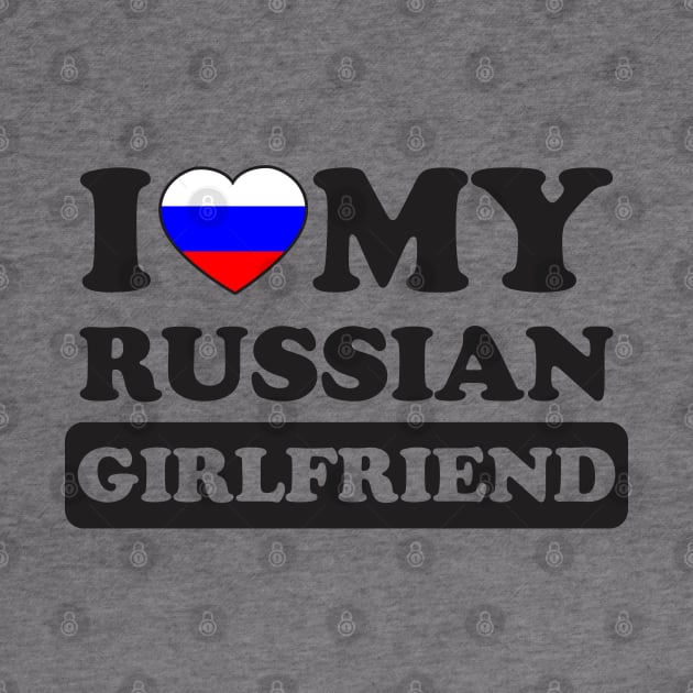 I Love My Hot Russian Girlfriend by dewinpal